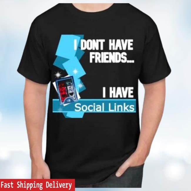 Official I Dont Have Friends I Have Social Link Tshirt