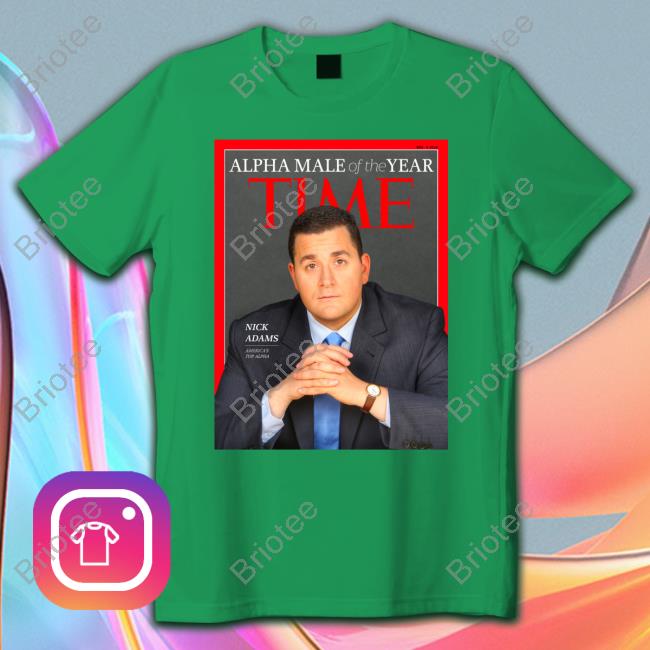 Nick Adams Alpha Male Of The Year Time Tee Shirt Nick Adams Alpha Male Of The Year Time Hoodie Nickadamsinusa