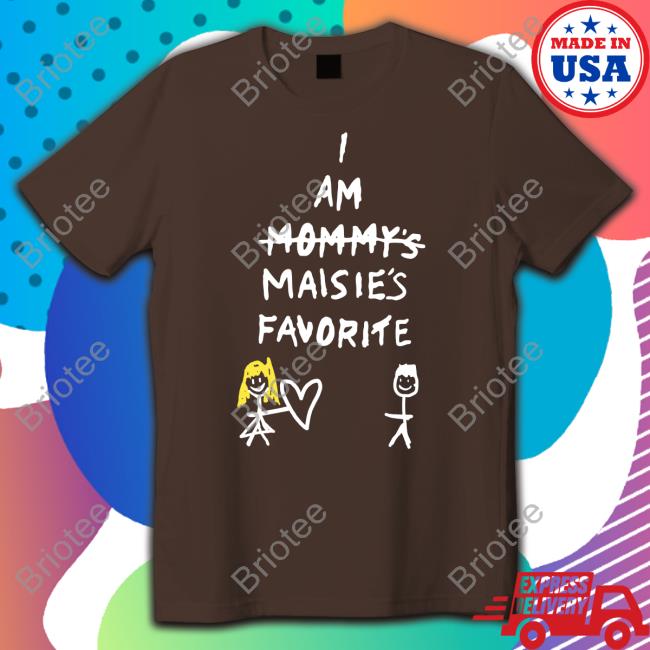 I Am Mommy's Maisie's Favorite Short Sleeve Unisex Shirt