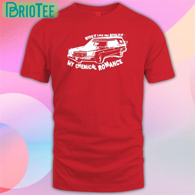 Ride It Like You Stole It My Chemical Romance Shirt