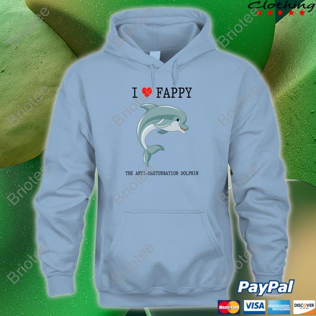 Shirts That Go Hard I Love Fappy The Anti-Masturbation Dolphin Shirt