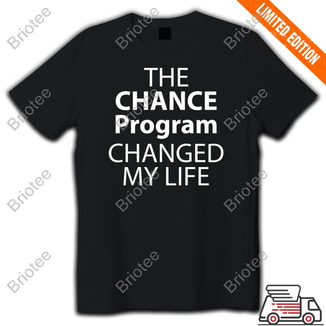 Official The Chance Program Changed My Life Shirt
