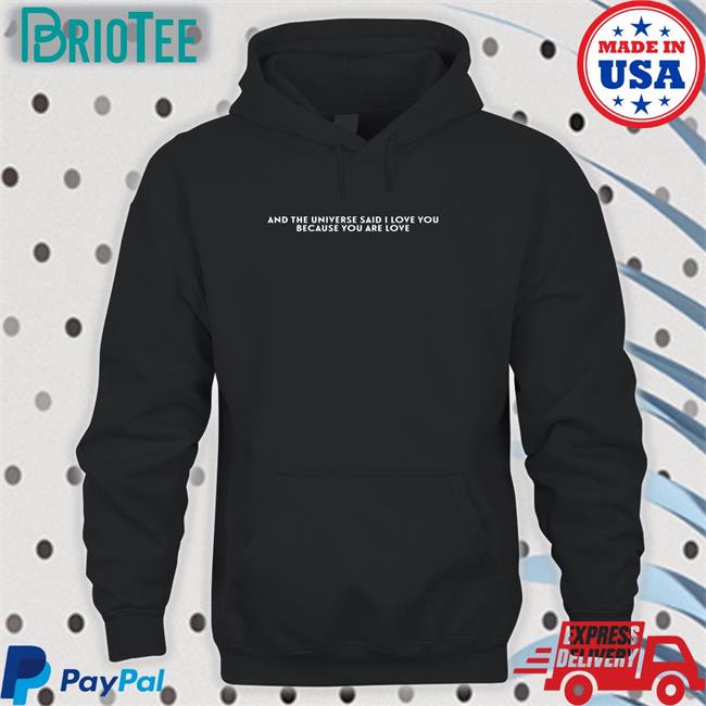Dreamwastaken And The Universe Said I Love You Because You Are Love Shirts