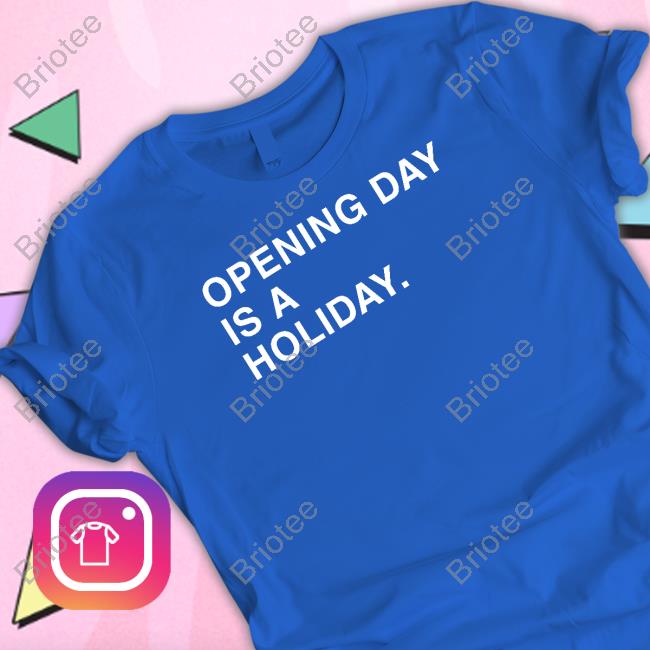 Opening Day Is A Holiday Sweatshirt Obvious Shirts