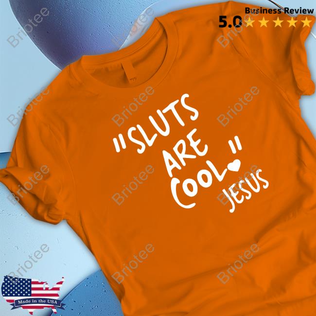 Shirts That Go Hard "Slut Are Cool" -Jesus Shirt Shirtsthtgohard