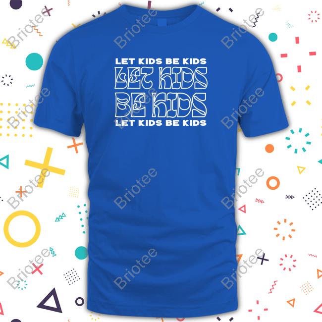 Let Kids Be Kids Shirts