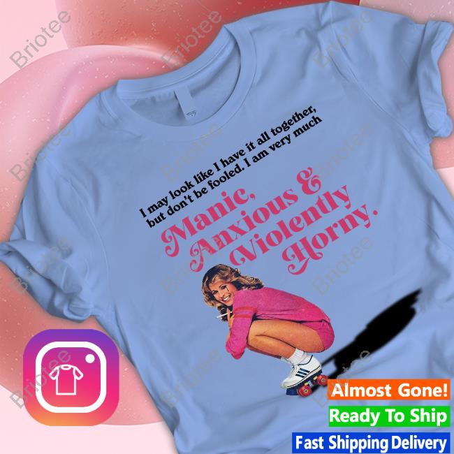 Manic Anxious & Violently Horny Tee