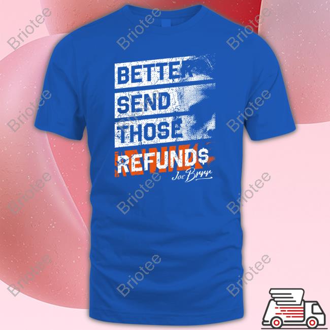 Official Cincy Shirts Shop Better Send Those Refunds T Shirt Burrowfdn