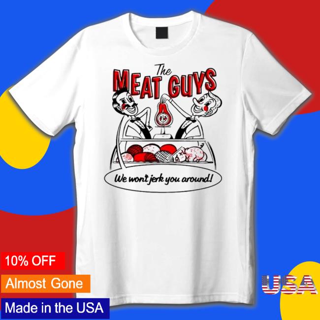 Official The meat guys tmg we won’t jerk you Tee Shirt