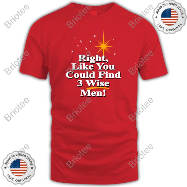 Right Like You Could Find 3 Wise Men Sweatshirt