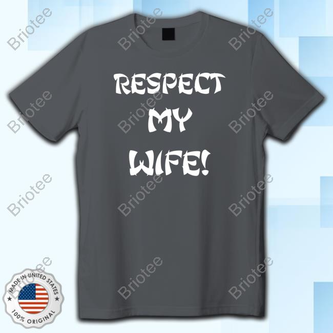 Official Respect My Wife Shirts