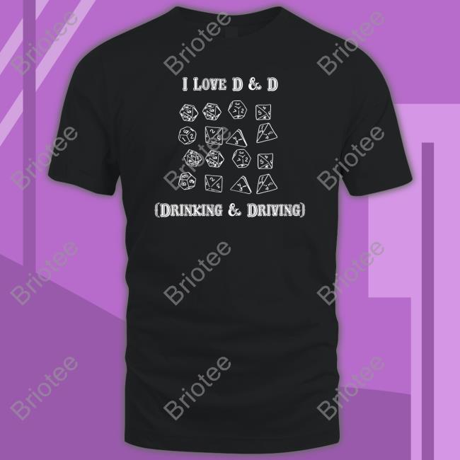I Love D & D Drinking And Driving Shirt Goodshirts