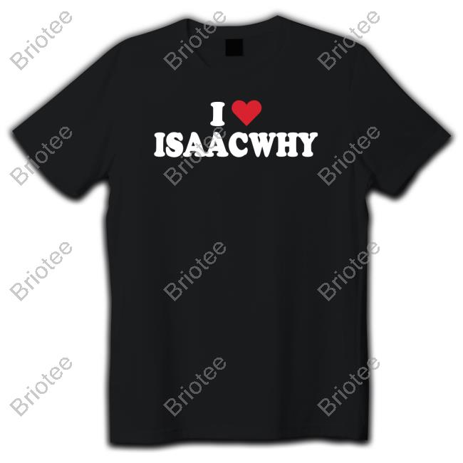 Official I Love Isaacwhy Shirt Bigt
