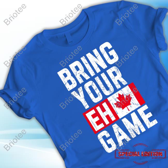 Bring Your Eh Game Tee Shirt