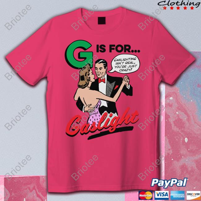G Is For Gaslight Tee Shirt