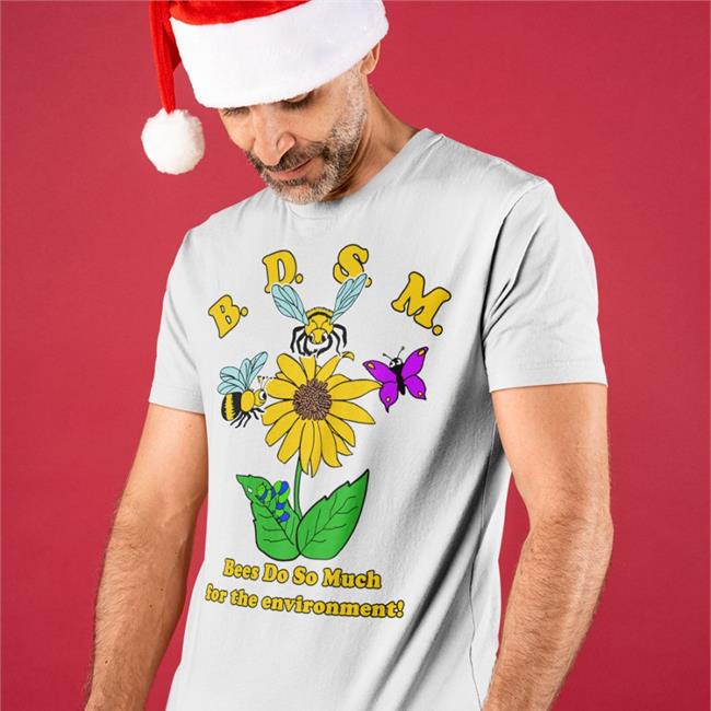 BDSM Bees Do So Much For The Environment T Shirt Shirts That Go Hard