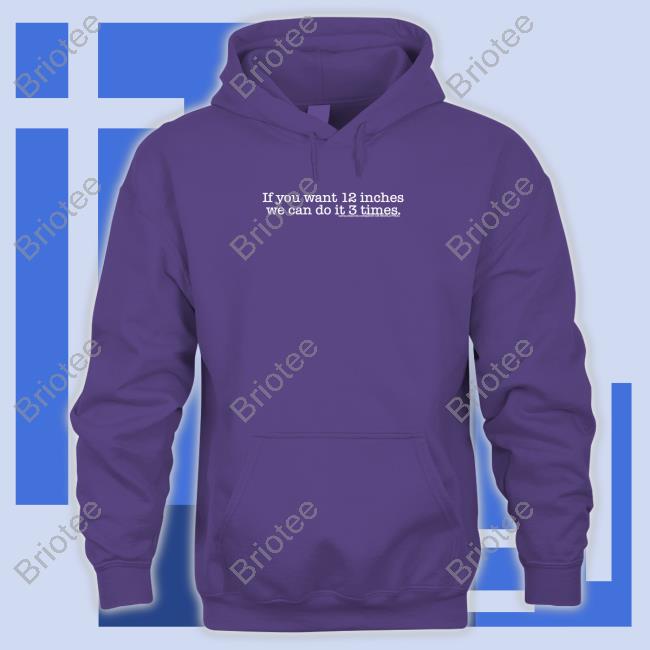 If You Want 12 Inches We Can Do It 3 Times Shirt Black