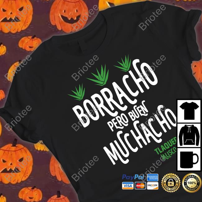 Tlaquepaque Jalisco Mexico Borracho Pero Buen Muchacho Tee Shirt