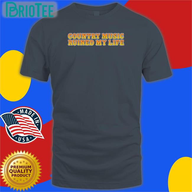 Shitheadsteve Country Music Ruined My Life Shirts