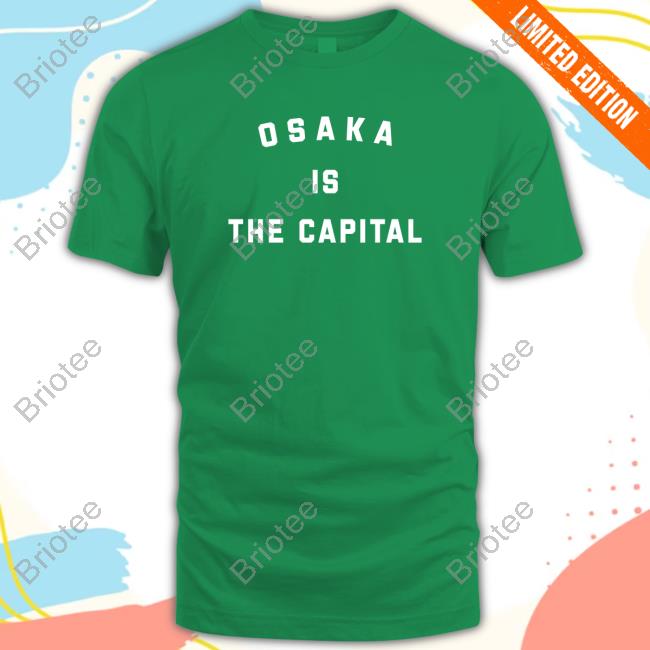 Official Osaka Is The Capital Shirts