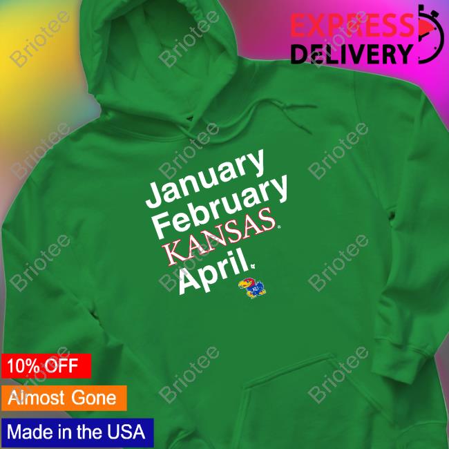 Kansas Basketball January February Kansas April Hoodie
