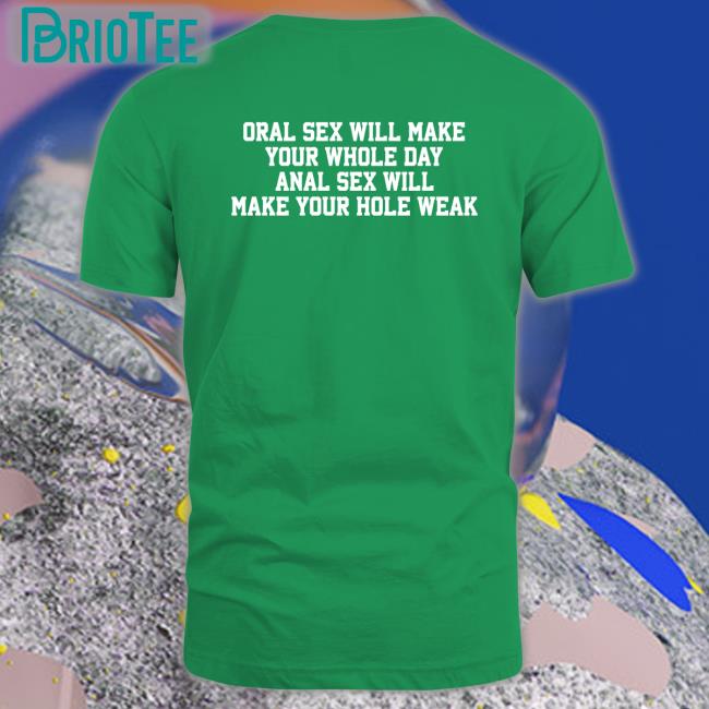 Oral Sex Will Make Your Whole Day Anal Sex Will Make Your Hole Weak Hat Oral Sex Will Make Your Whole Day Anal Sex Will Make Your Hole Weak Long Sleeve T Shirt