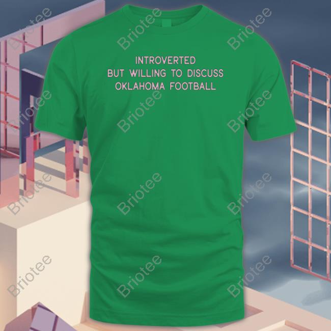 Official Introverted But Willing To Discuss Oklahoma Football Shirt