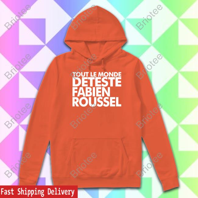Official Tout Le Monde Deteste Fabien Roussel Shirt