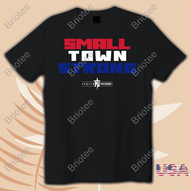 Faith N Freedoms Shop Small Town Strong Shirt Matt Couch