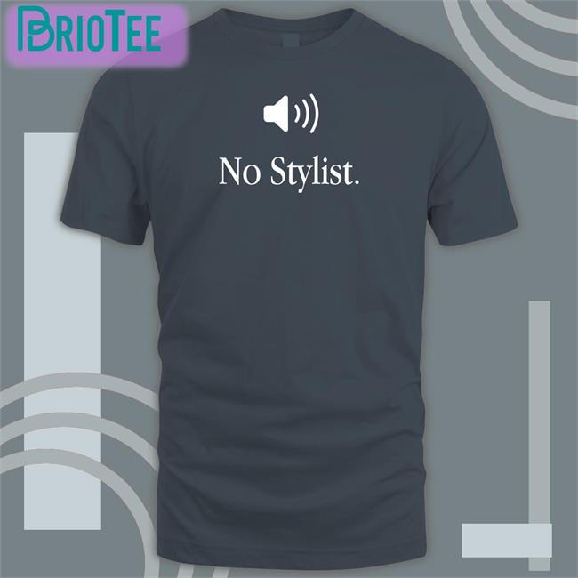 No Stylist Shirt 2022 No Stylist Shirt New