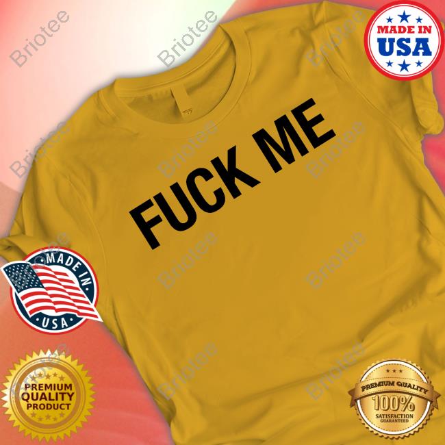 Fuck Me Shirt