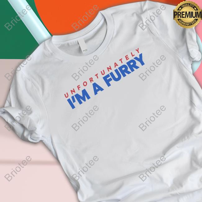Official Unfortunately I'm A Furry Shirt
