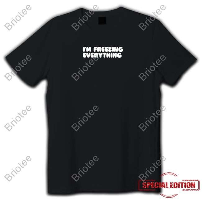 Official I'm Freezing Everything T-Shirt
