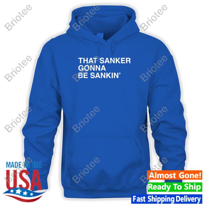 That Sanker Gonna Be Sankin' T Shirt