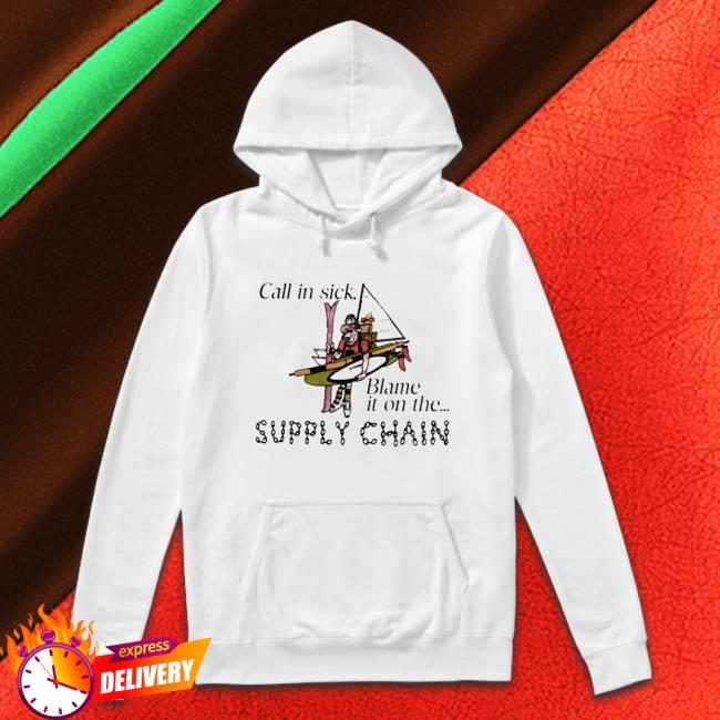 Call in sick blame it on the supply chain Hooded Sweatshirt