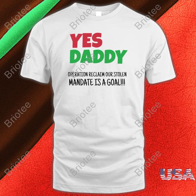 Yes Daddy Operation Reclaim Our Stolen Mandate Is A Goal Long Sleeve T Shirt Peter Obi Grassroots Mobilization