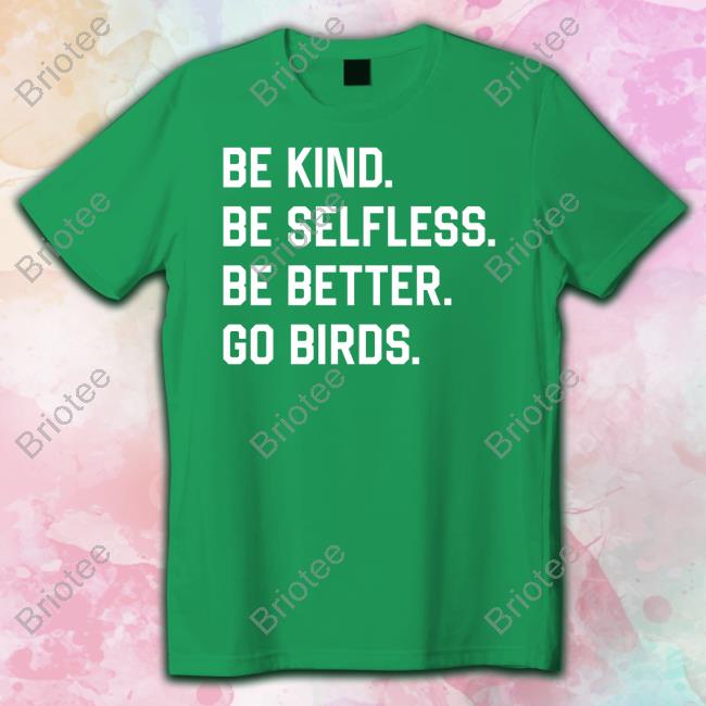 Be Kind Be Selfless Be Better Go Birds Shirt Funny