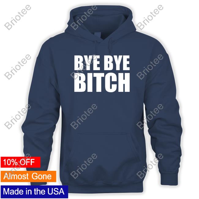 Official Black And Brave Merch Bye Bye Bitch Shirt