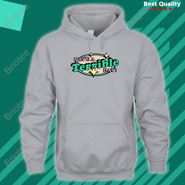 Shirts That Go Hard Have A Terrible Day Hooded Sweatshirt Thegoodshirts