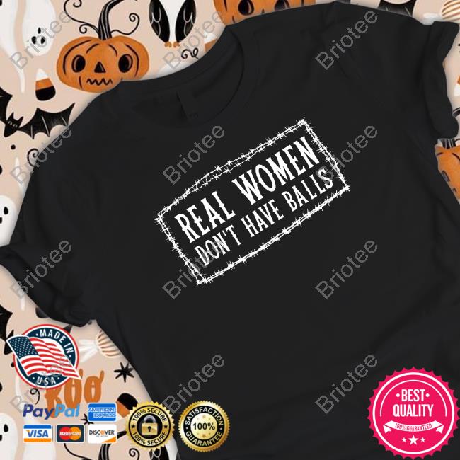 Official Real Women Don’t Have Balls shirt