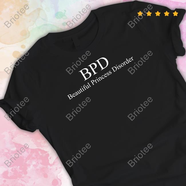 Bpd Beautiful Princess Disorder Tee Shirt