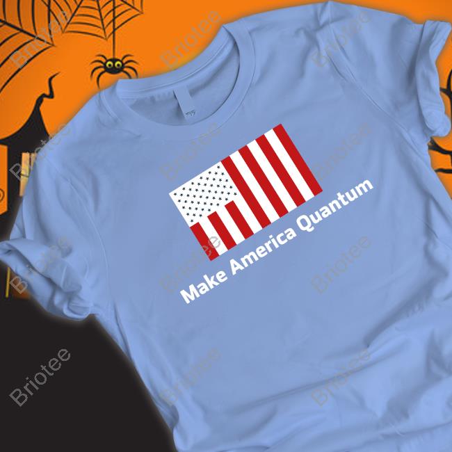 Quantum Party Swag Make America Quantum Shirts