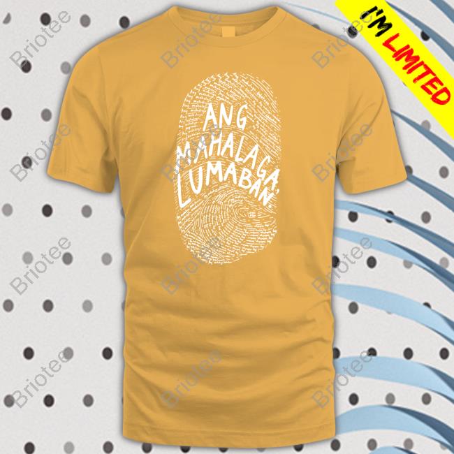 Ang Mahalaga Lumaban Tee Shirt Linya Linya Ang Mahalaga Lumaban Sweatshirt