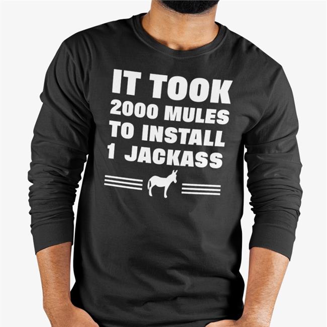 It Took 2000 Mules To Install 1 Jackass Long Sleeve T Shirt Diamond And Silk