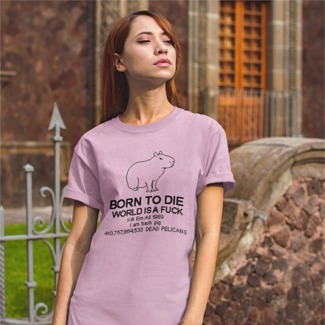 Born To Die Capybara Shirts