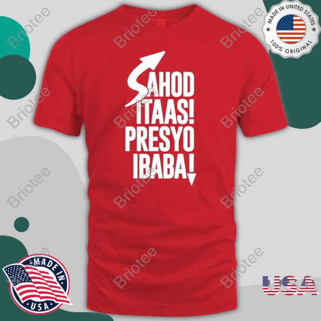 Official Sahod Itaas Presyo Ibaba Shirt Hoodie