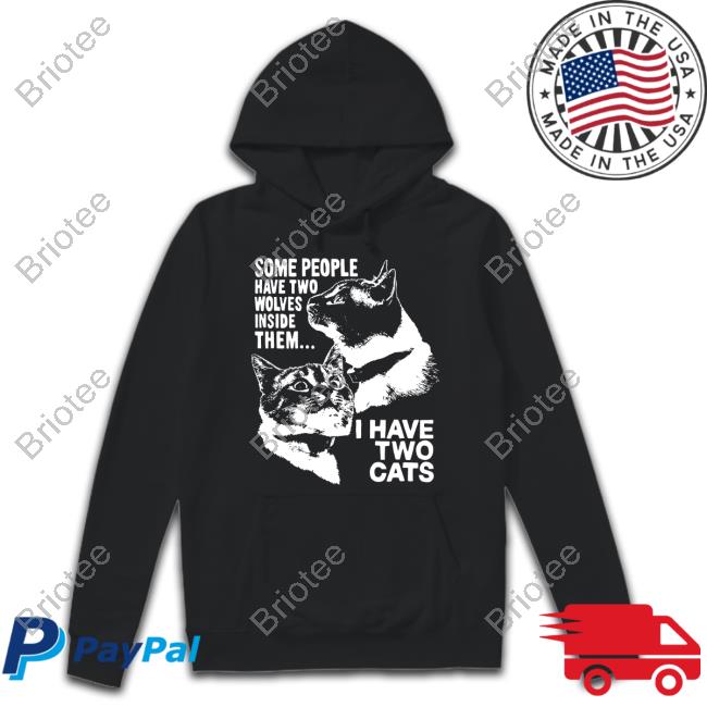 Some People Have Two Wolves Inside Them I Have Two Cats Tee