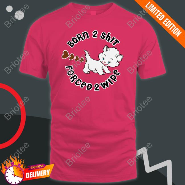 Born 2 Shit Shirt
