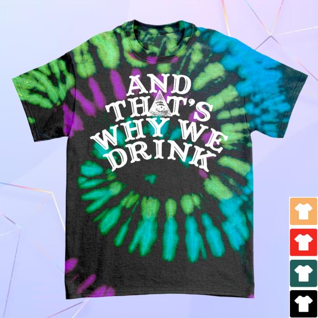And Thats Why We Drink Merch Logo Shirt 2023 Poltergeist Tie Dye Atwwd