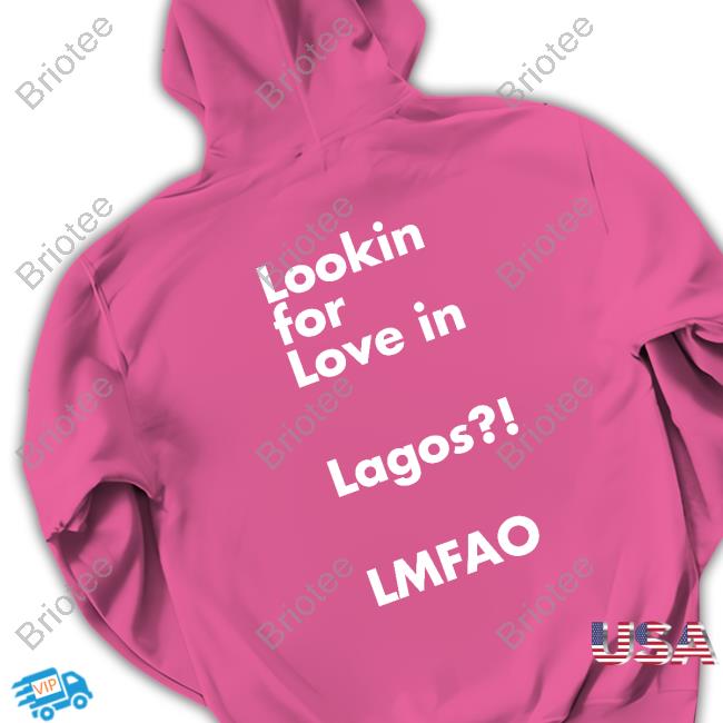 Lookin For Love In Lagos Lmfao Tee Shirt Chibuzor Iwobi Jesuischiby